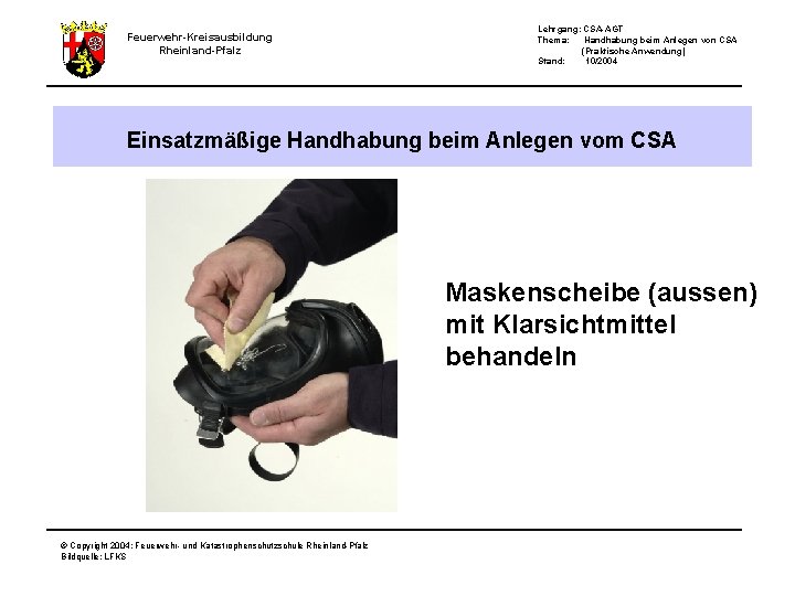 Feuerwehr-Kreisausbildung Rheinland-Pfalz Lehrgang: CSA-AGT Thema: Handhabung beim Anlegen von CSA (Praktische Anwendung) Stand: 10/2004