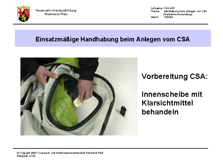 Feuerwehr-Kreisausbildung Rheinland-Pfalz Lehrgang: CSA-AGT Thema: Handhabung beim Anlegen von CSA (Praktische Anwendung) Stand: 10/2004