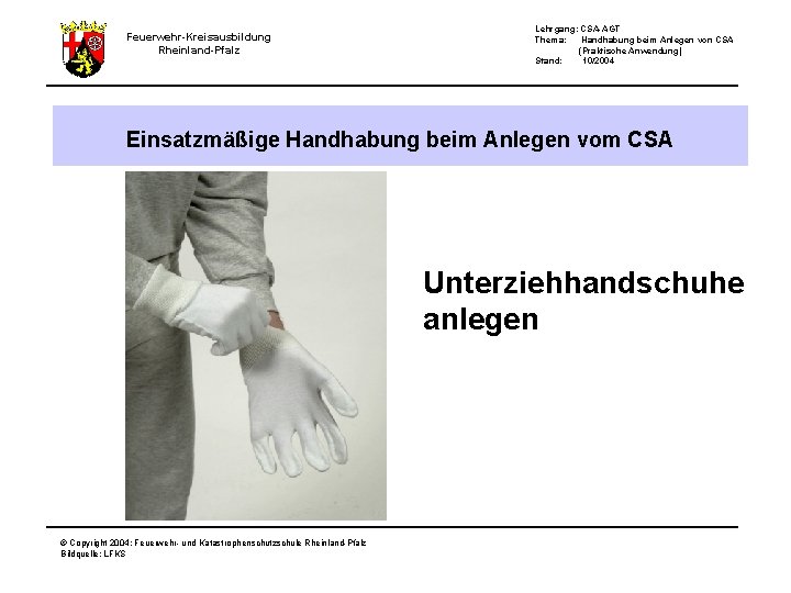Feuerwehr-Kreisausbildung Rheinland-Pfalz Lehrgang: CSA-AGT Thema: Handhabung beim Anlegen von CSA (Praktische Anwendung) Stand: 10/2004