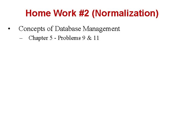 Home Work #2 (Normalization) • Concepts of Database Management – Chapter 5 - Problems