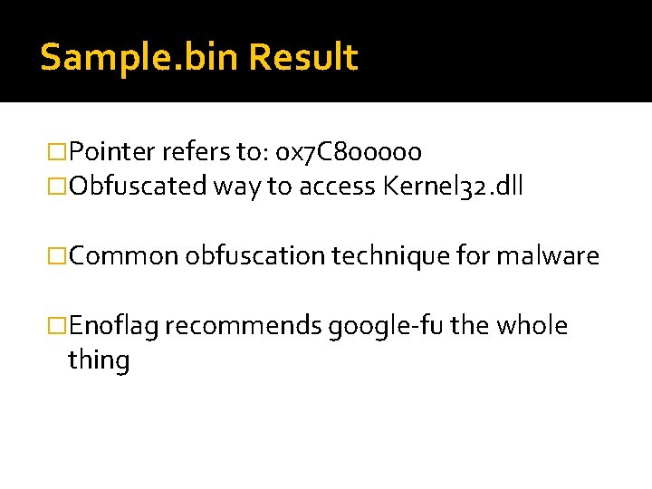 Sample. bin Result �Pointer refers to: 0 x 7 C 800000 �Obfuscated way to