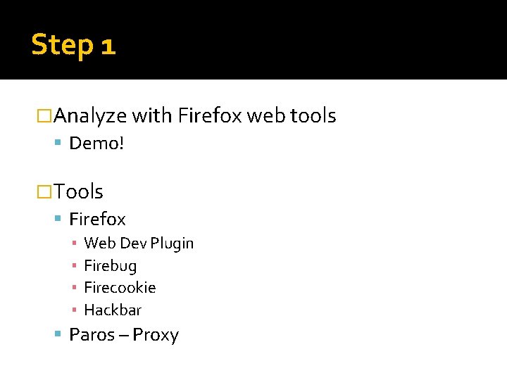Step 1 �Analyze with Firefox web tools Demo! �Tools Firefox ▪ ▪ Web Dev