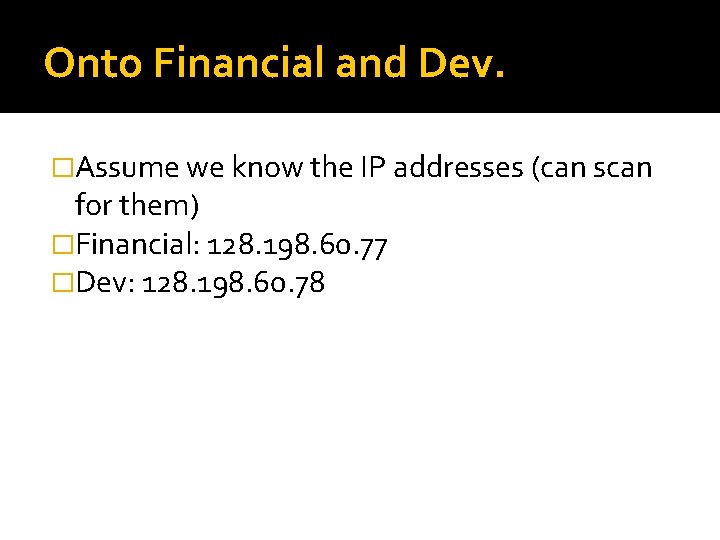 Onto Financial and Dev. �Assume we know the IP addresses (can scan for them)
