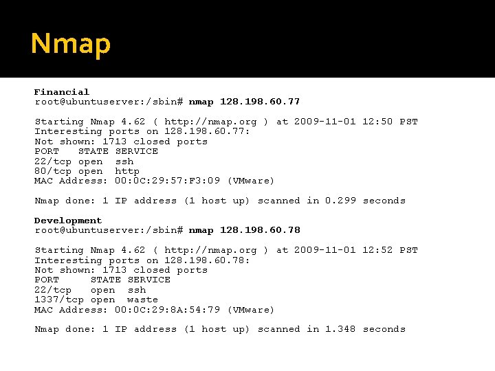 Nmap Financial root@ubuntuserver: /sbin# nmap 128. 198. 60. 77 Starting Nmap 4. 62 (