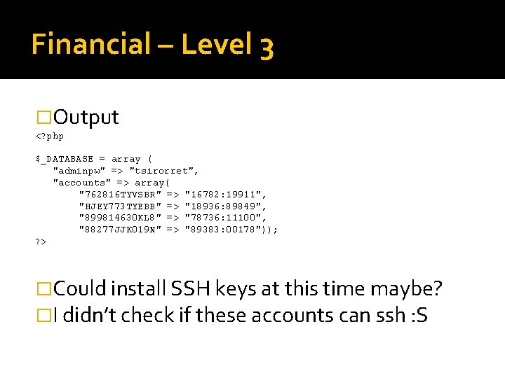 Financial – Level 3 �Output <? php $_DATABASE = array ( "adminpw" => "tsirorret",
