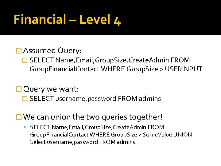 Financial – Level 4 � Assumed Query: � SELECT Name, Email, Group. Size, Create.