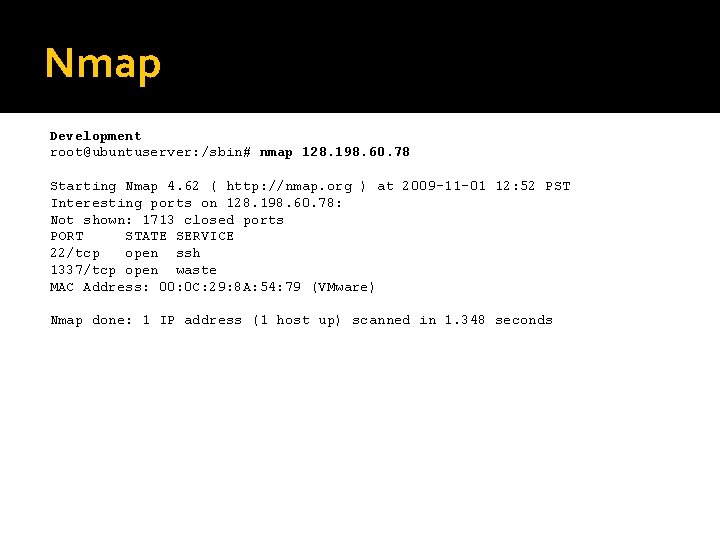 Nmap Development root@ubuntuserver: /sbin# nmap 128. 198. 60. 78 Starting Nmap 4. 62 (