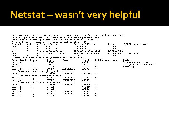 Netstat – wasn’t very helpful devel 1@ubuntuserver: /home/devel 1$ netstat -anp (Not all processes