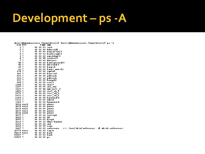 Development – ps -A devel 1@ubuntuserver: /home/devel 1$ ps -A PID TTY TIME CMD