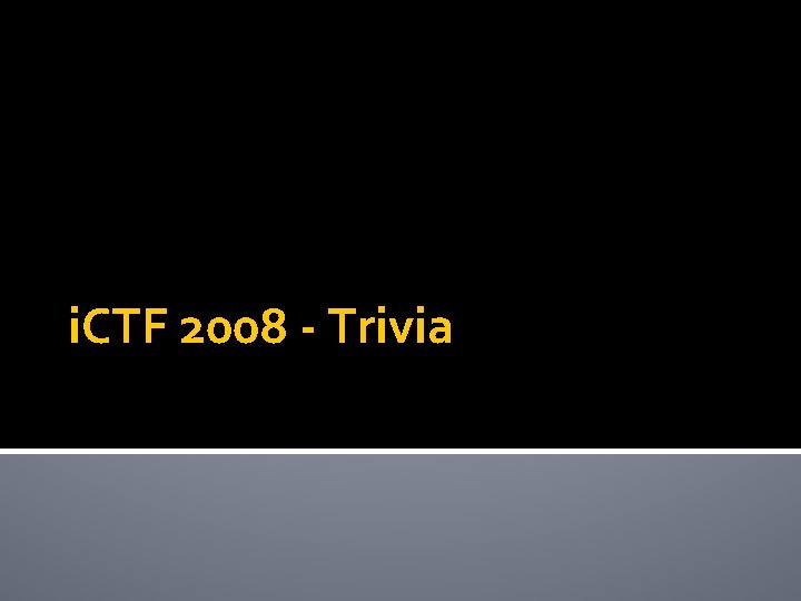 i. CTF 2008 - Trivia 