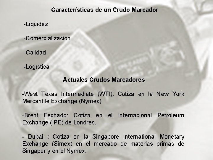 Características de un Crudo Marcador -Liquidez -Comercialización -Calidad -Logística Actuales Crudos Marcadores -West Texas