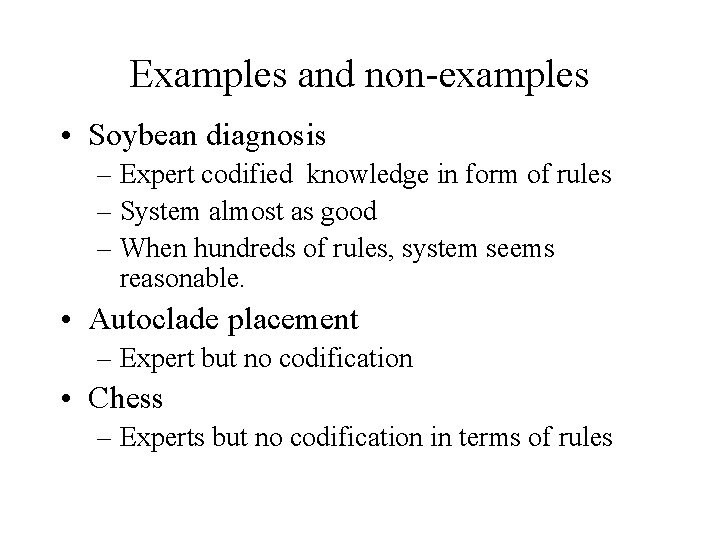 Examples and non-examples • Soybean diagnosis – Expert codified knowledge in form of rules