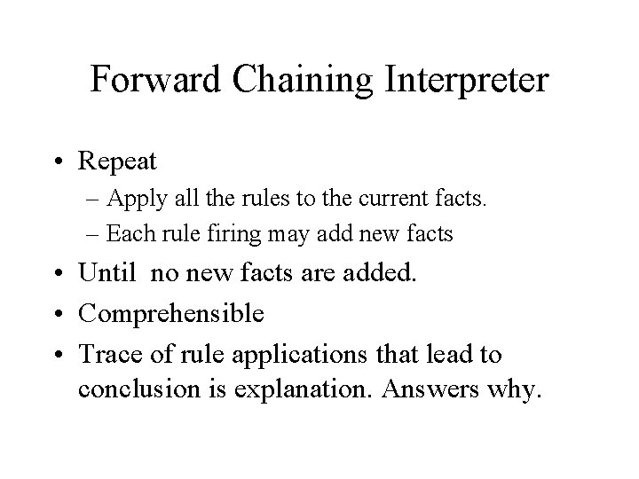 Forward Chaining Interpreter • Repeat – Apply all the rules to the current facts.