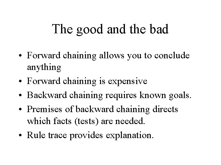 The good and the bad • Forward chaining allows you to conclude anything •
