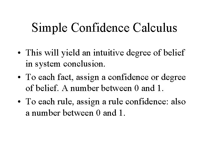 Simple Confidence Calculus • This will yield an intuitive degree of belief in system