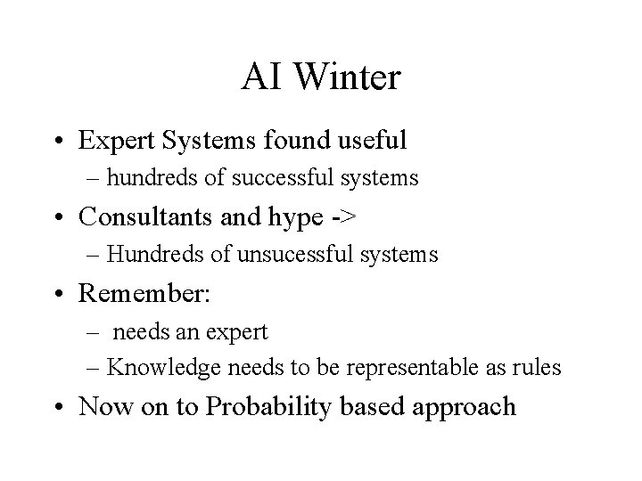 AI Winter • Expert Systems found useful – hundreds of successful systems • Consultants