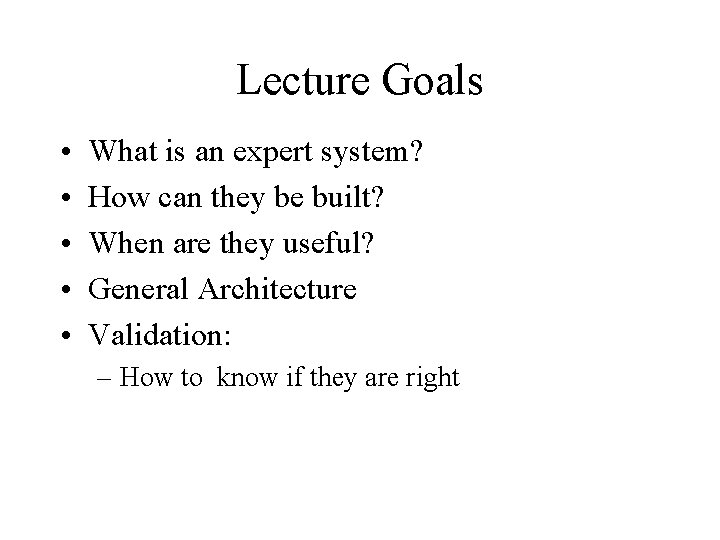 Lecture Goals • • • What is an expert system? How can they be