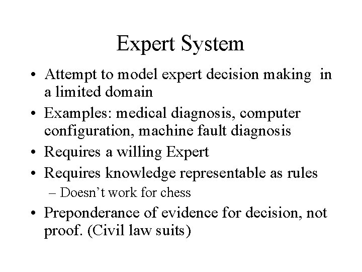 Expert System • Attempt to model expert decision making in a limited domain •