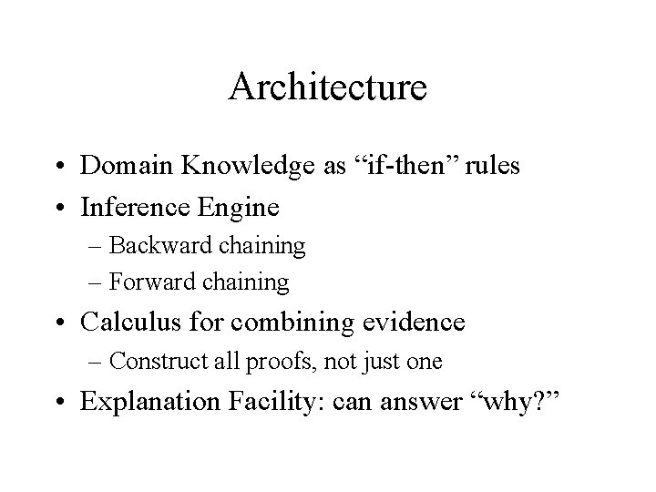 Architecture • Domain Knowledge as “if-then” rules • Inference Engine – Backward chaining –