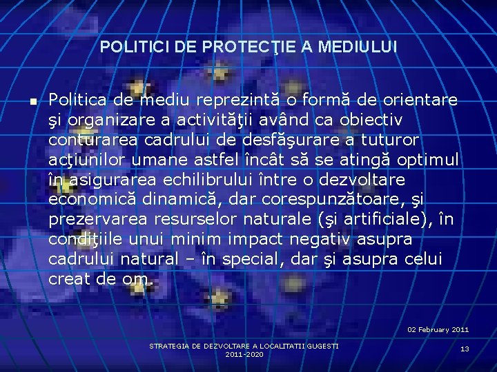 POLITICI DE PROTECŢIE A MEDIULUI n Politica de mediu reprezintă o formă de orientare