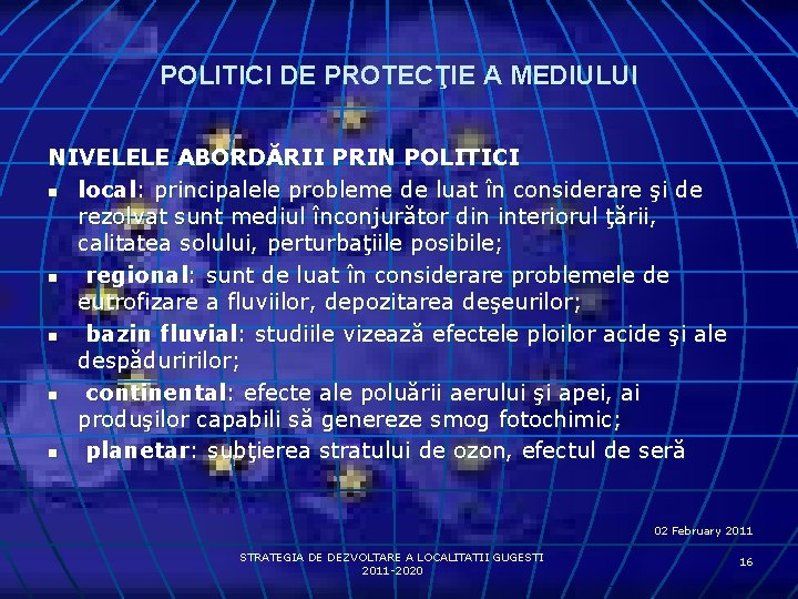 POLITICI DE PROTECŢIE A MEDIULUI NIVELELE ABORDĂRII PRIN POLITICI n local: principalele probleme de