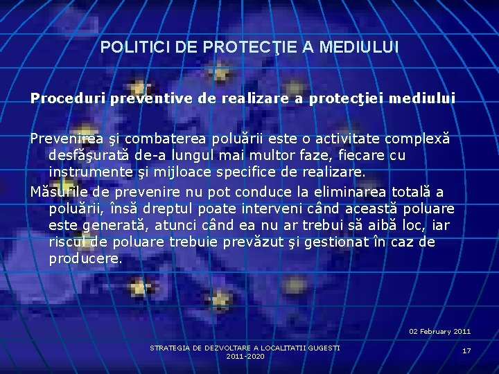 POLITICI DE PROTECŢIE A MEDIULUI Proceduri preventive de realizare a protecţiei mediului Prevenirea şi