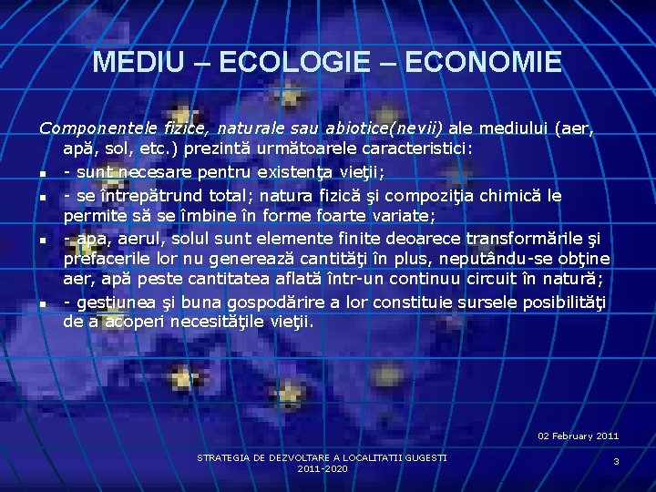 MEDIU – ECOLOGIE – ECONOMIE Componentele fizice, naturale sau abiotice(nevii) ale mediului (aer, apă,