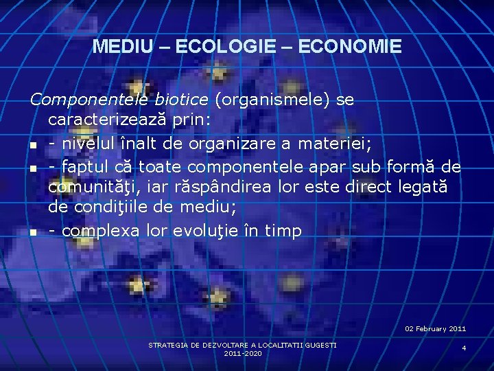 MEDIU – ECOLOGIE – ECONOMIE Componentele biotice (organismele) se caracterizează prin: n - nivelul