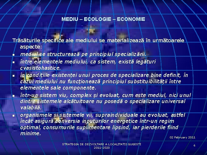 MEDIU – ECOLOGIE – ECONOMIE Trăsăturile specifice ale mediului se materializează în următoarele aspecte: