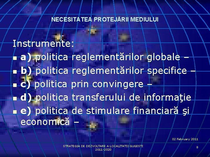 NECESITATEA PROTEJĂRII MEDIULUI Instrumente: n a) politica reglementărilor globale – n b) politica reglementărilor