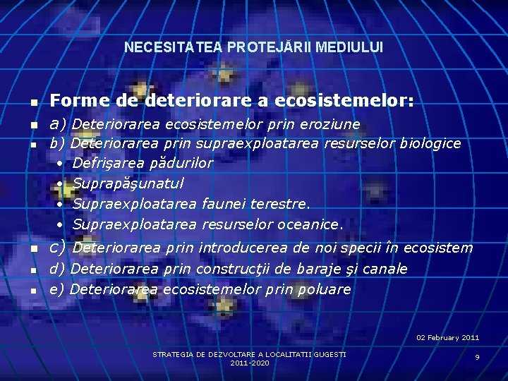 NECESITATEA PROTEJĂRII MEDIULUI n n n Forme de deteriorare a ecosistemelor: a) Deteriorarea ecosistemelor