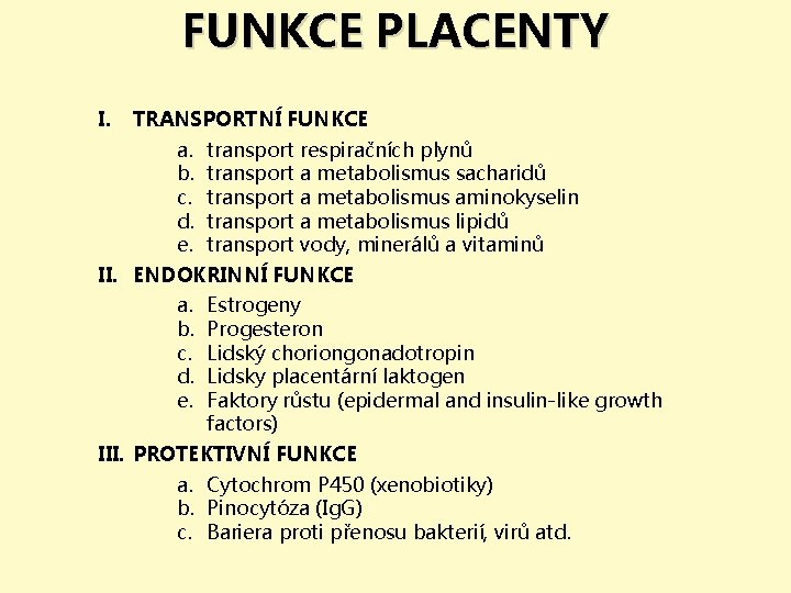 FUNKCE PLACENTY I. TRANSPORTNÍ FUNKCE a. transport respiračních plynů b. transport a metabolismus sacharidů