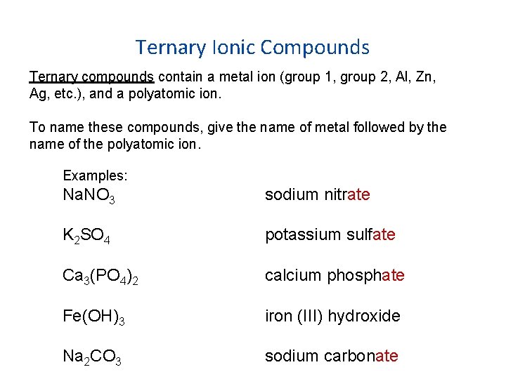 Ternary Ionic Compounds Ternary compounds contain a metal ion (group 1, group 2, Al,