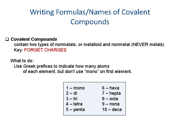 Writing Formulas/Names of Covalent Compounds contain two types of nonmetals, or metalloid and nonmetal Writing Formulas/Names of Covalent Compounds contain two types of nonmetals, or metalloid and nonmetal