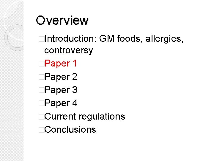 Overview �Introduction: GM foods, allergies, controversy �Paper 1 �Paper 2 �Paper 3 �Paper 4