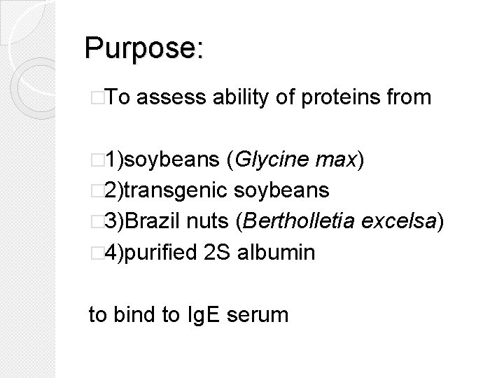Purpose: �To assess ability of proteins from � 1)soybeans (Glycine max) � 2)transgenic soybeans