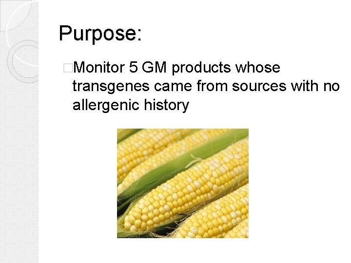 Purpose: �Monitor 5 GM products whose transgenes came from sources with no allergenic history