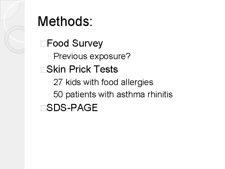 Methods: �Food Survey ◦ Previous exposure? �Skin Prick Tests ◦ 27 kids with food