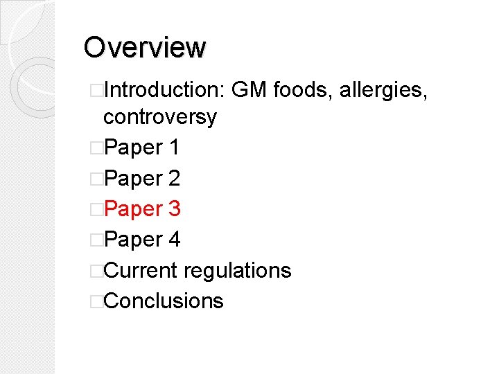 Overview �Introduction: GM foods, allergies, controversy �Paper 1 �Paper 2 �Paper 3 �Paper 4