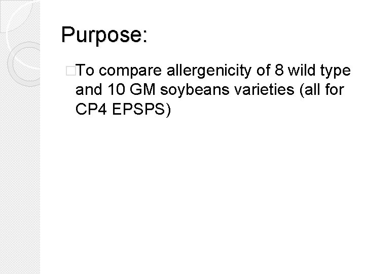 Purpose: �To compare allergenicity of 8 wild type and 10 GM soybeans varieties (all
