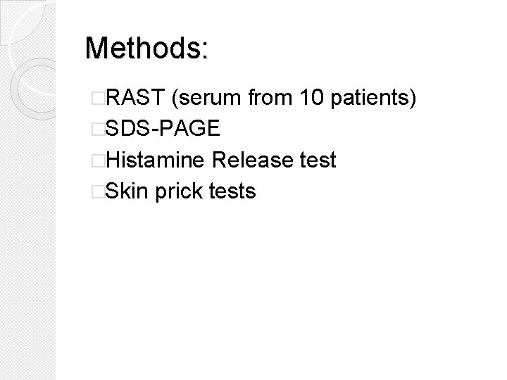 Methods: �RAST (serum from 10 patients) �SDS-PAGE �Histamine Release test �Skin prick tests 
