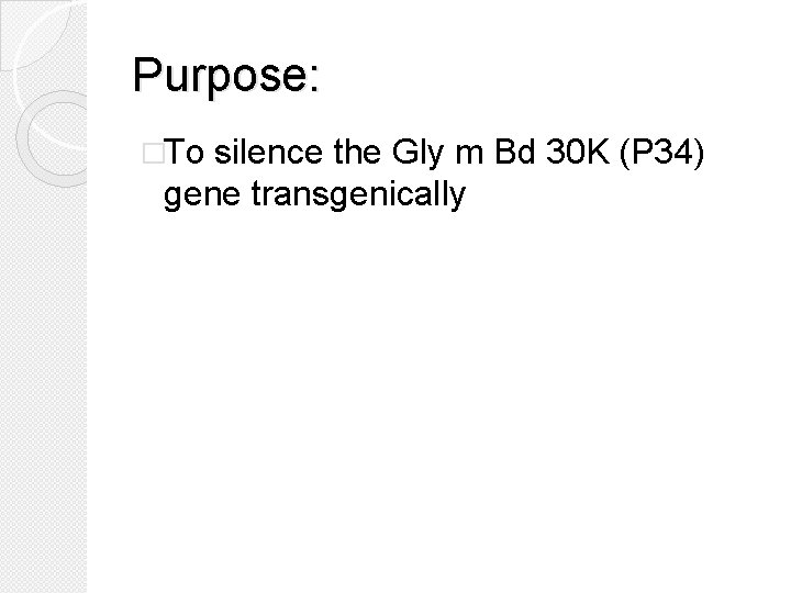 Purpose: �To silence the Gly m Bd 30 K (P 34) gene transgenically 