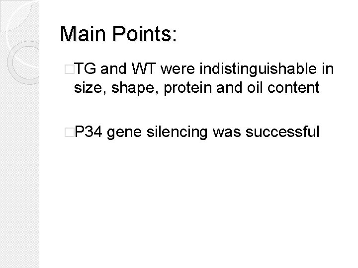 Main Points: �TG and WT were indistinguishable in size, shape, protein and oil content