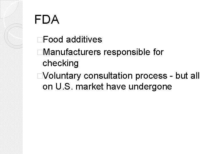 FDA �Food additives �Manufacturers responsible for checking �Voluntary consultation process - but all on
