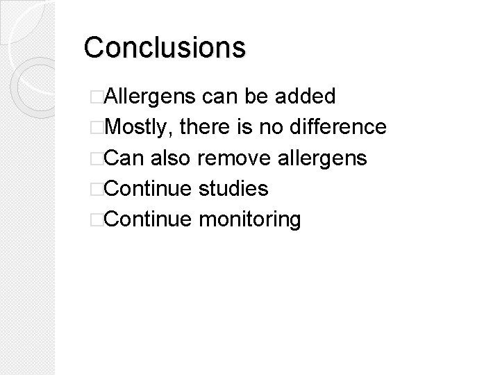 Conclusions �Allergens can be added �Mostly, there is no difference �Can also remove allergens