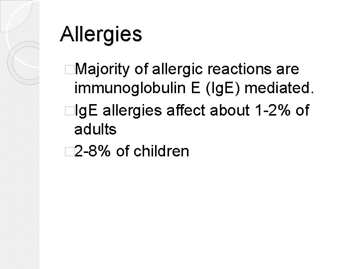 Allergies �Majority of allergic reactions are immunoglobulin E (Ig. E) mediated. �Ig. E allergies