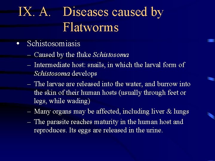 IX. A. Diseases caused by Flatworms • Schistosomiasis – Caused by the fluke Schistosoma