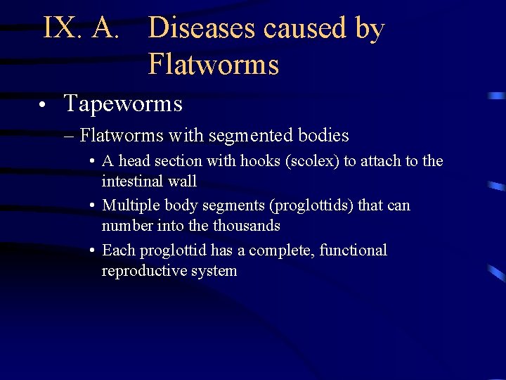 IX. A. Diseases caused by Flatworms • Tapeworms – Flatworms with segmented bodies •