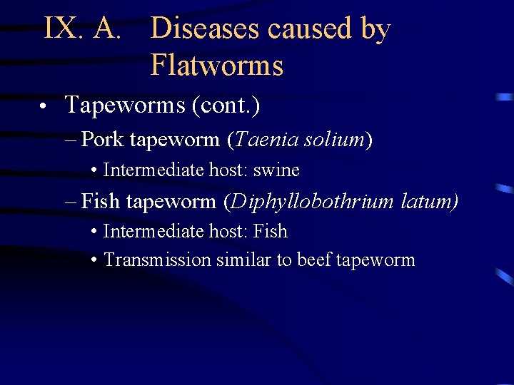 IX. A. Diseases caused by Flatworms • Tapeworms (cont. ) – Pork tapeworm (Taenia