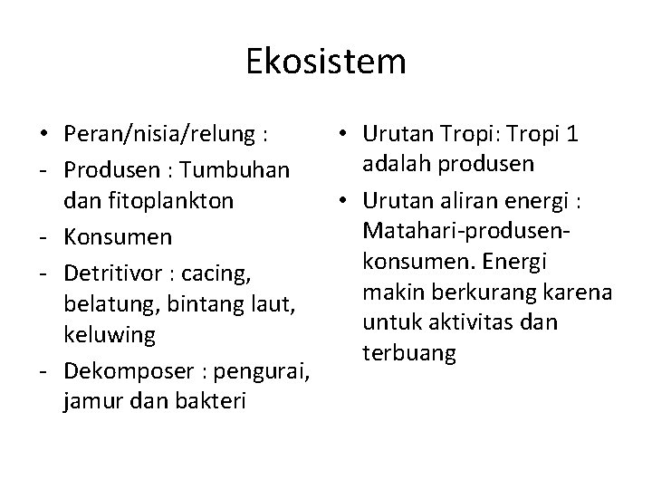 Ekosistem • Peran/nisia/relung : - Produsen : Tumbuhan dan fitoplankton - Konsumen - Detritivor